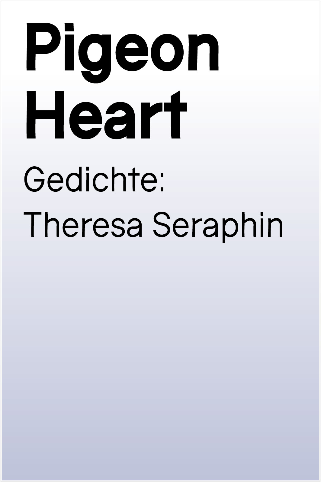 VHB_EZ06_TSerafin_PigeonHeart Mock-up cover von "Pigeon Heart". Gedichte: Theresa Seraphin